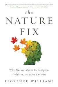 The Nature Fix - by Florence Williams The Nature Fix: Why Nature Makes Us Happier, Healthier, and More Creative - by Florence Williams