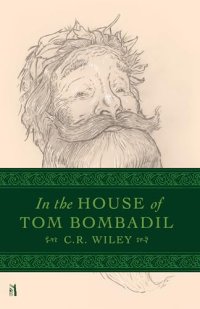 In the House of Tom Bombadil - by C. R. Wiley In the House of Tom Bombadil - by C. R. Wiley